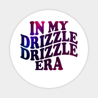 in my drizzle drizzle Era Magnet